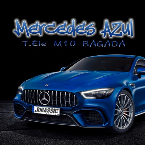 Mercedes Azul ft. T-ÉLE, T-Rex & BÁGÁDÁ | Boomplay Music