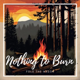 Nothing to Burn lyrics | Boomplay Music