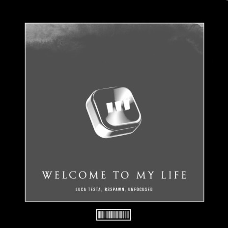 Welcome to My Life ft. Unfocused & Luca Testa | Boomplay Music