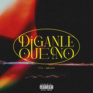 DIGANLE QUE NO ft. BDBlacky lyrics | Boomplay Music