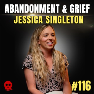116 - Losing a father who wasn’t in her life | Jessica Singleton