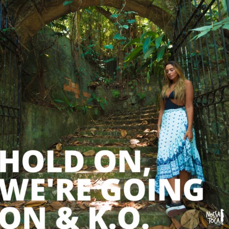 Hold On We're Going Home / K.O. ft. Amanda Coronha | Boomplay Music