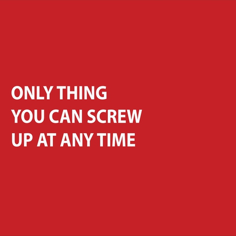 ONLY THING YOU CAN SCREW UP AT ANY TIME | Boomplay Music