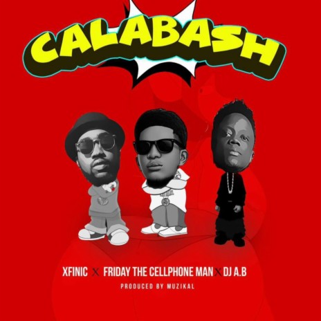 Calabash ft. Friday the Cellphone Man & DJ A.B | Boomplay Music