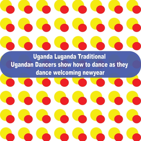 Munye Scripts Uganda Luganda Traditional Ugandan Dancers show how to dance as they dance welcoming newyear | Boomplay Music