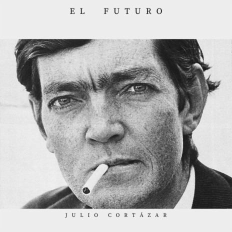 El futuro de Julio Cortázar | Boomplay Music