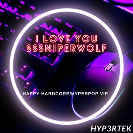 I Love You Sssniperwolf (Happy Hardcore/Hyperpop Vip)