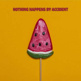 NOTHIN' HAPPENS BY ACCIDENT