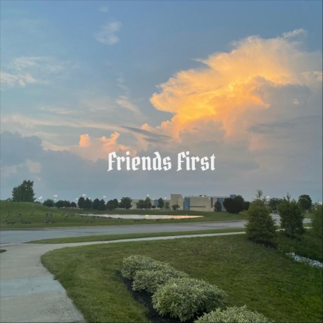 Friends First | Boomplay Music