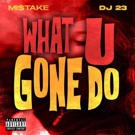 What You Gon' Do ft. DJ 23 | Boomplay Music