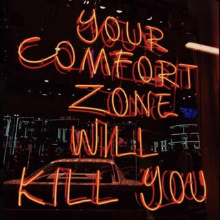 Your Comfort Zone Will Kill You