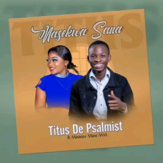 Nasekwa Sana by Titus De Psalmist Music Ft Mirriam