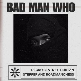 BAD MAN WHO