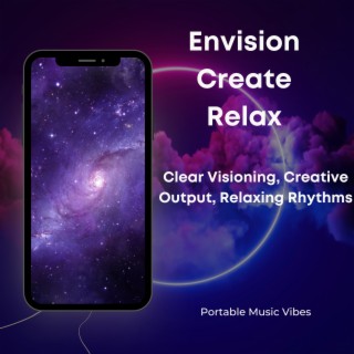 Envision, Create, Relax - Clear Visioning, Creative Output, Relaxing Rhythms