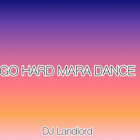 Go Hard Mara Dance | Boomplay Music