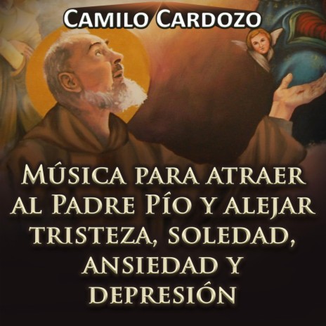 Música para Atraer al Padre Pío y Alejar Tristeza, Soledad, Ansiedad y Depresión | Boomplay Music