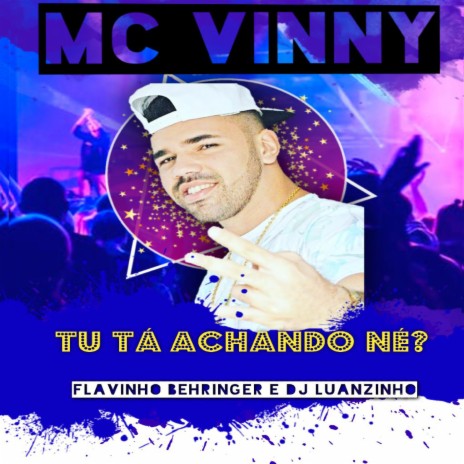 Tu Ta Achando Né ft. Mc Vinny & Flavinho Behringer | Boomplay Music