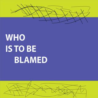 Who is to be blamed