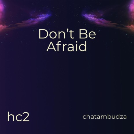 Don't Be Afraid | Boomplay Music