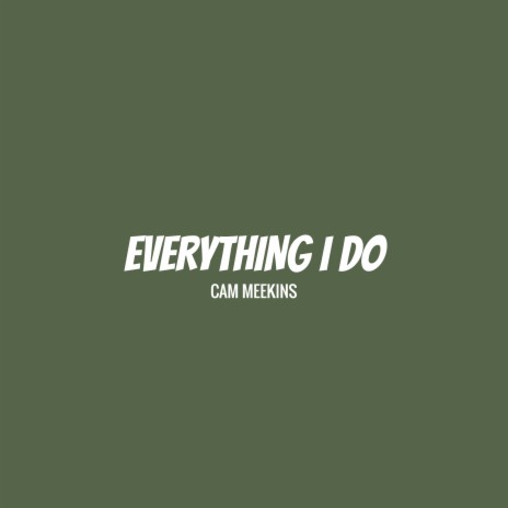 Everything I Do | Boomplay Music