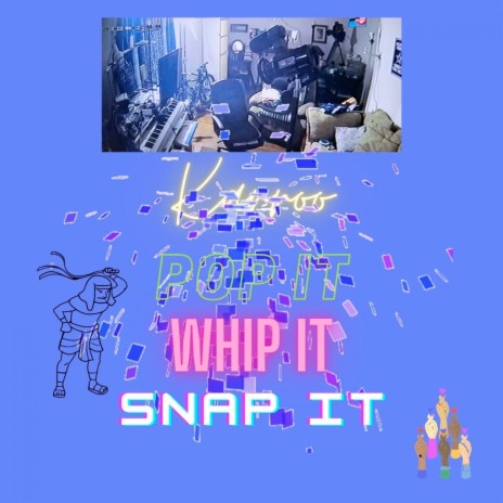 Pop It Whip It Snap It