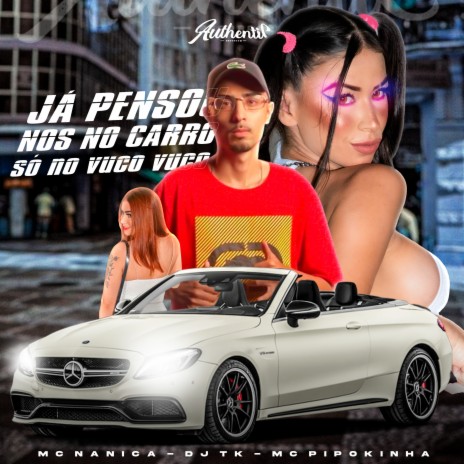 Ja Pensou nos no Carro - So no Vuko Vuko ft. MC NANICA & MC Pipokinha | Boomplay Music