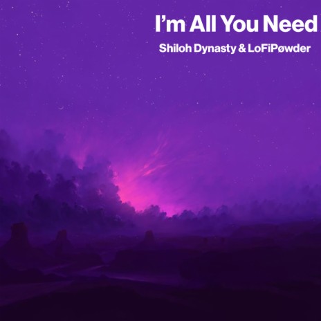 I'm All You Need ft. Shiloh Dynasty | Boomplay Music