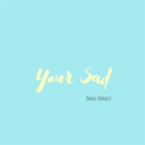 Your Sad | Boomplay Music