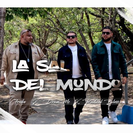 La Sal Del Mundo ft. DrumMc & Radical Bless