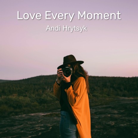 Love Every Moment | Boomplay Music