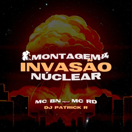 Montagem Invasão Nuclear ft. MC RD & DJ Patrick R | Boomplay Music