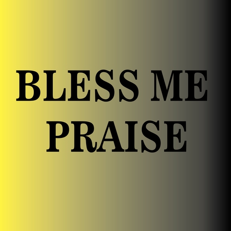 BLESS ME FATHER PRAISE | Boomplay Music