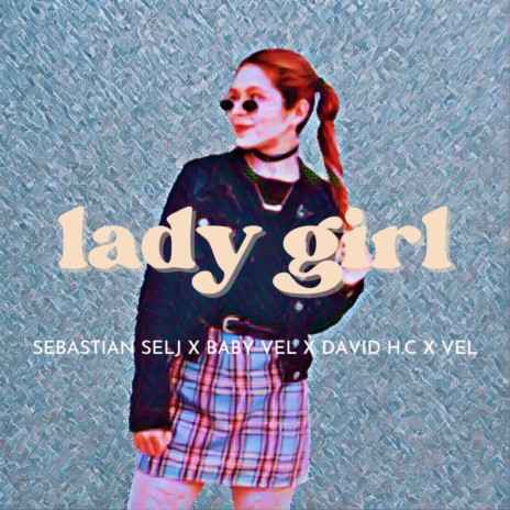 Lady Girl ft. Baby Vel, David H.C & Arturo Vel | Boomplay Music