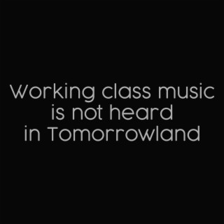 Working class music is not heard in Tomorrowland