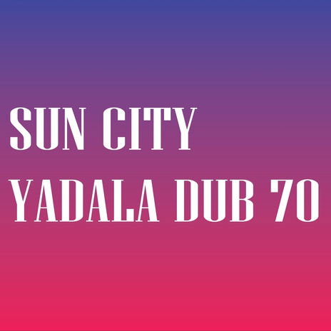 SUN CITY YADALA DUB 70 | Boomplay Music