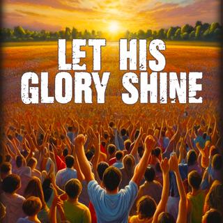 Let His Glory Shine