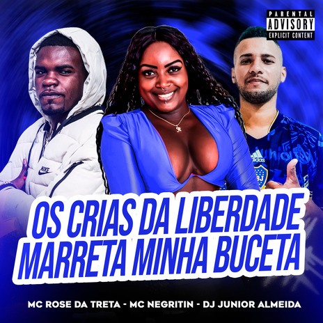 Os Crias da Liberdade Marreta Minha Buceta ft. Mc Negritin & Dj Junior Almeida | Boomplay Music