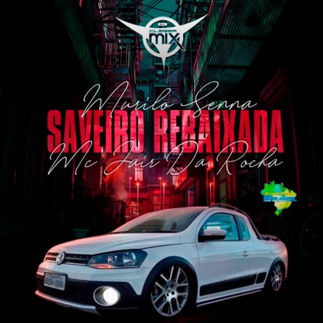 Saveiro Rebaixada ft. Eletrofunk Brasil, Murilo Senna & Mc Jair Da Rocha | Boomplay Music