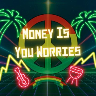 Money Is You Worries