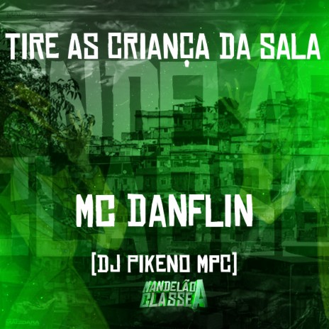 Tire as Crianças da Sala ft. Dj Pikeno Mpc | Boomplay Music