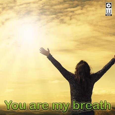 You are my breath