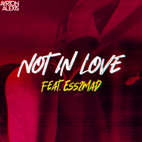 Not In Love ft. Ess2Mad | Boomplay Music