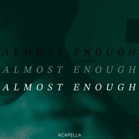 Almost Enough - Acapella | Boomplay Music