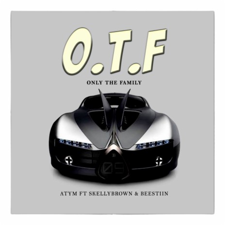 O.T.F. Only the Family ft. Skellybrown & Beestiing | Boomplay Music
