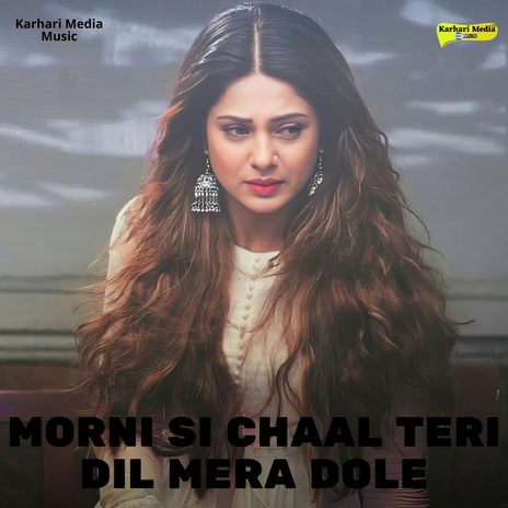 O Morni Si Chaal Teri Dil Mera Dole | Boomplay Music