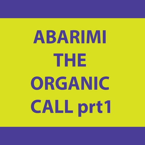 ABARIMI THE ORGANIC CALL prt1