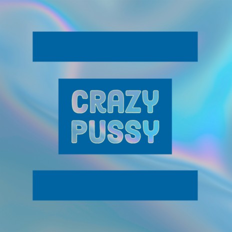 Crazy Pussy | Boomplay Music