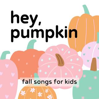 Hey, Pumpkin: Fall Songs for Kids