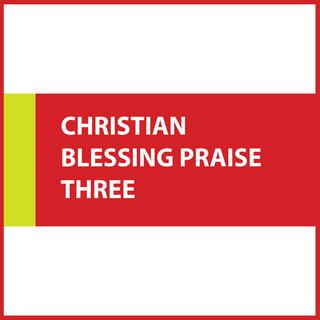 Christian blessing praise THREE