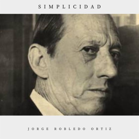 Simplicidad de Jorge Robledo Ortiz | Boomplay Music